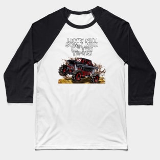 let's put some mud on the tires Baseball T-Shirt